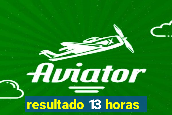 resultado 13 horas